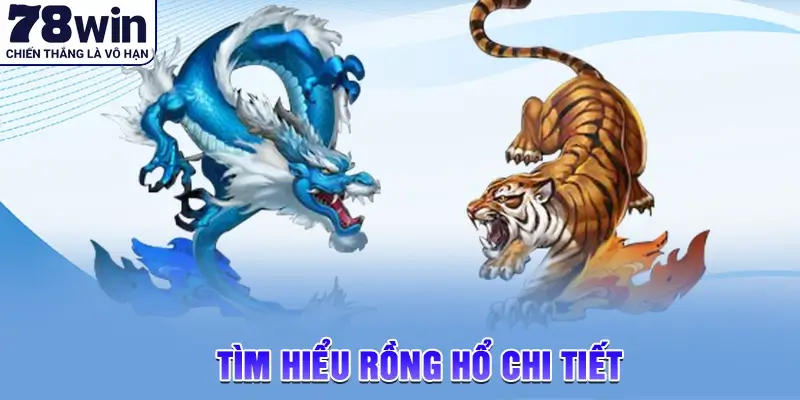 Tìm hiểu Rồng Hổ 78Win chi tiết