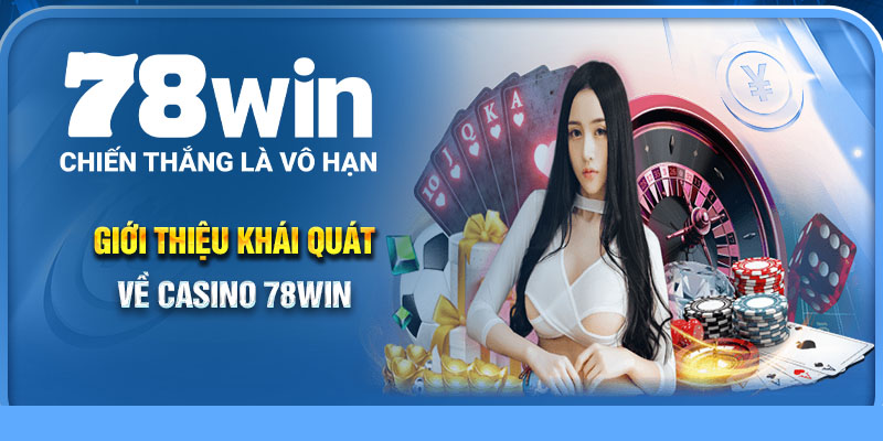 Giới thiệu khái quát về casino 78Win